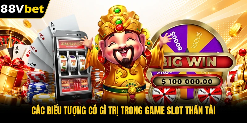 Các biểu tượng có gì trị trong game slot thần tài