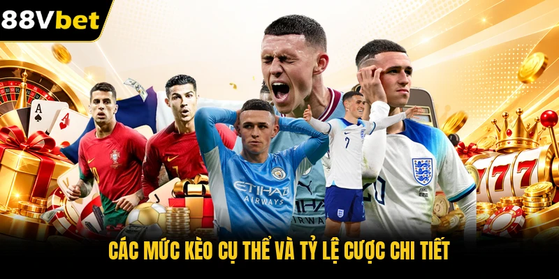 Các mức kèo cụ thể và tỷ lệ cược chi tiết
