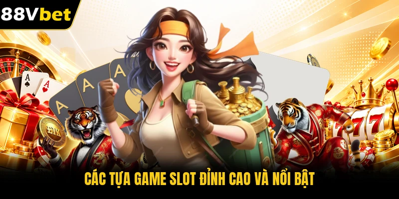 Các tựa game slot đỉnh cao và nổi bật