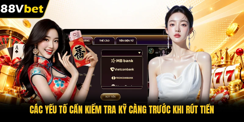 Các yếu tố cần kiểm tra kỹ càng trước khi rút tiền