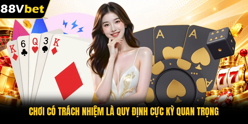 Chơi có trách nhiệm là quy định cực kỳ quan trọng Chơi có trách nhiệm là quy định cực kỳ quan trọng