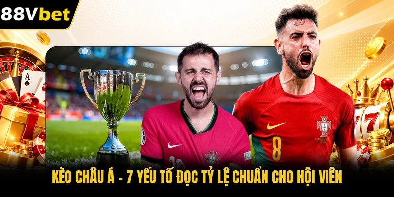 Kèo Châu Á - 7 Yếu Tố Đọc Tỷ Lệ Chuẩn Cho Hội Viên