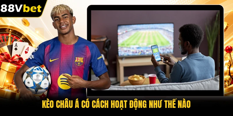 Kèo châu Á có cách hoạt động như thế nào