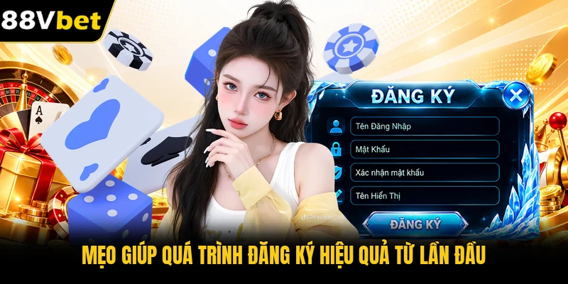 Mẹo giúp quá trình đăng ký hiệu quả từ lần đầu