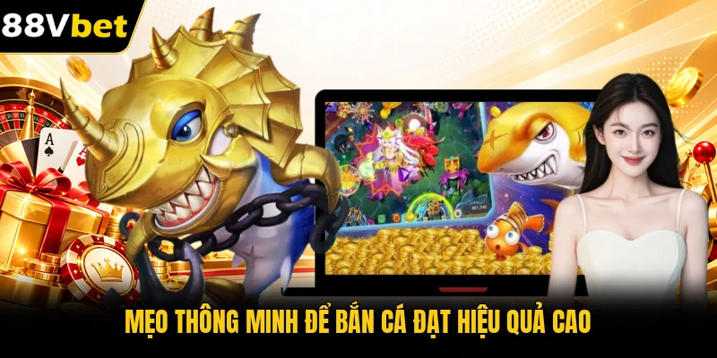 Mẹo thông minh để bắn cá đạt hiệu quả cao