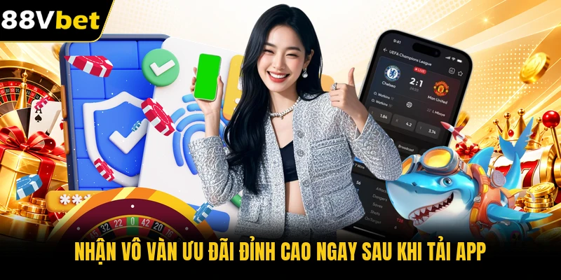 Nhận vô vàn ưu đãi đỉnh cao ngay sau khi tải app