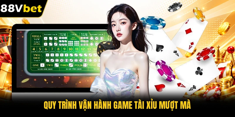 Quy trình vận hành game tài xỉu mượt mà
