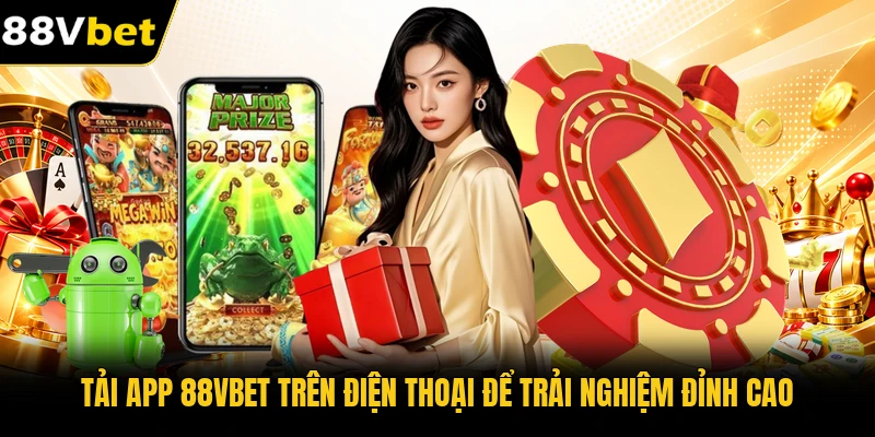 Tải app 88VBET trên điện thoại để trải nghiệm đỉnh cao