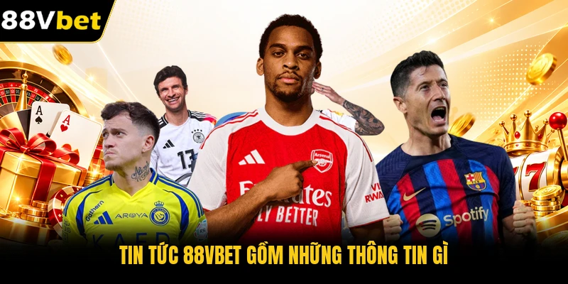 Tin Tức 88VBET gồm những thông tin gì